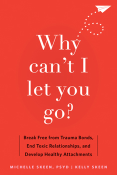 Paperback Why Can't I Let You Go?: Break Free from Trauma Bonds, End Toxic Relationships, and Develop Healthy Attachments Book