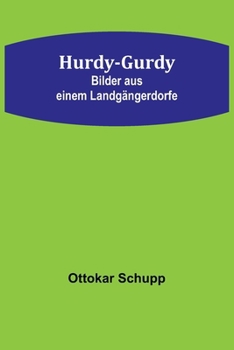 Paperback Hurdy-Gurdy: Bilder aus einem Landgängerdorfe [German] Book