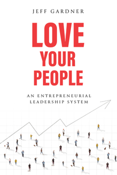 Hardcover Love Your People: An Entrepreneurial Leadership System Book