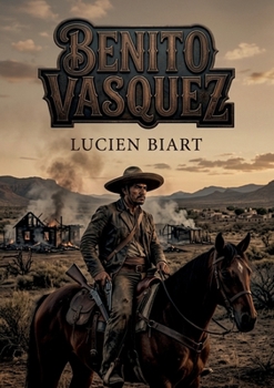 Benito Vasquez: La description poignante des moeurs mexicaines dans un récit d'aventure et de vengeance au coeur du Mexique du XIXe siècle (French Edition)
