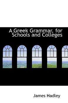 Paperback A Greek Grammar, for Schools and Colleges Book
