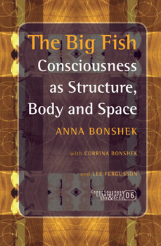 Hardcover The Big Fish: Consciousness as Structure, Body and Space Book