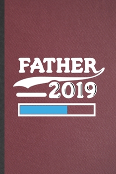 Paperback Father 2019: Lined Notebook For Pregnancy Announcement. Funny Ruled Journal For Pregnant Wife Mother. Unique Student Teacher Blank Book