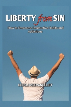 Paperback Liberty from Sin: Overcoming Destructive Habits and Addictions Book
