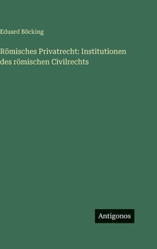 Römisches Privatrecht: Institutionen des römischen Civilrechts
