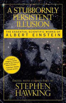 Paperback A Stubbornly Persistent Illusion: The Essential Scientific Works of Albert Einstein Book