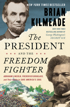 Hardcover The President and the Freedom Fighter: Abraham Lincoln, Frederick Douglass, and Their Battle to Save America's Soul Book
