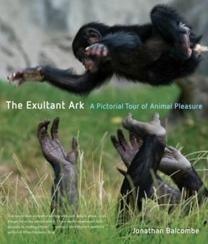 Hardcover The Exultant Ark: A Pictorial Tour of Animal Pleasure Book