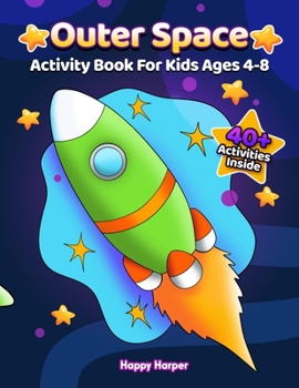 Outer Space Activity Book For Kids Ages 4-8: A Fun And Engaging Outer Space Gift Game Book For Boys and Girls Filled With Learning, Coloring, Mazes, ... Word Search, Vocabulary, Counting and More!