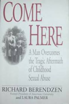 Hardcover Come Here: A Man Overcomes the Tragic Aftermath of Childhood Sexual Abuse Book