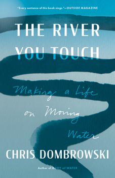 Paperback The River You Touch: Making a Life on Moving Water Book