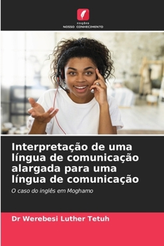Interpretação de uma língua de comunicação alargada para uma língua de comunicação (Portuguese Edition)
