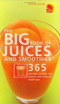 Spiral-bound The Big Book of Juices and Smoothies: 365 Natural Blends for Health and Vitality Every Day Book