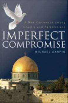 Misc. Imperfect Compromise: A New Consensus Among Israelis and Palestinians Book
