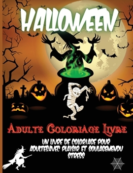 Halloween Adulte Coloriage Livre: Livre de coloriage pour adultes anti-stress avec une collection de 40 merveilleux dessins d'Halloween