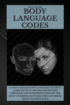 Paperback Body Language Codes: Learn To Read Body Language To Spot Liars, Detect Lies And Deception Through The Interpretation Of The Most Common Ges Book