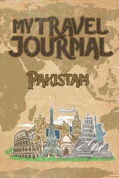 My Travel Journal Pakistan: 6x9 Travel Notebook or Diary with prompts, Checklists and Bucketlists perfect gift for your Trip to Pakistan for every Traveler