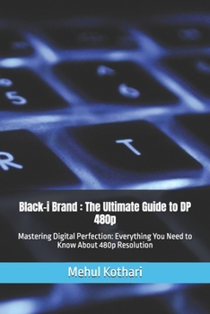 Black-i Brand : The Ultimate Guide to DP 480p: Mastering Digital Perfection: Everything You Need to Know About 480p Resolution