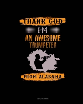 Paperback Thank God I'm An Awesome Trumpeter From Alabama: Menu Planner Book