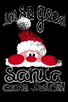 I'm So Good, Santa Came Twice: 110 Page, Wide Ruled 6” x 9” Blank Lined Journal