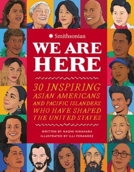 Hardcover We Are Here: 30 Inspiring Asian Americans and Pacific Islanders Who Have Shaped the United States Book