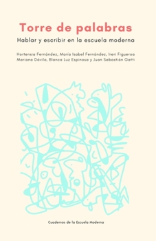 Torre de palabras: Hablar y escribir en la escuela moderna (Cuadernos de la Escuela Moderna)