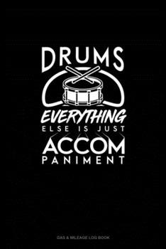 Drums, Everything Else Is Just Accompaniment: Gas & Mileage Log Book
