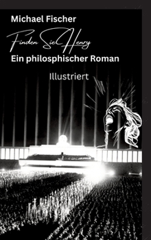 Hardcover Finden Sie Henry: Ein philosophischer Roman - Illustriert Der Sinn des Lebens [German] Book