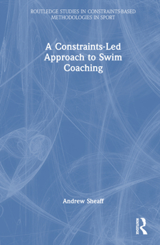 Hardcover A Constraints-Led Approach to Swim Coaching Book