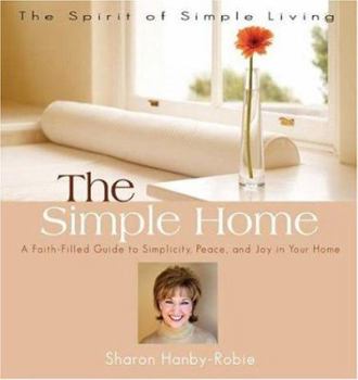 Paperback The Simple Home: A Faith-Filled Guide to Simplicity, Peace, and Joy in Your Home Book