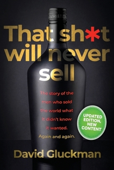 Paperback "That Sh*t Will Never Sell!" Special Colour Edition: The Story of the Men Who Sold The World What it Didn't Know it Wanted. Again and Again Book