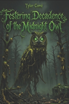 Festering Decadence of the Midnight Owl