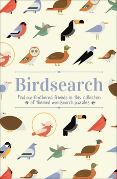 Paperback Birdsearch Wordsearch Puzzles: Find Our Feathered Friends in This Collection of Themed Wordsearch Puzzles Book