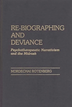 Hardcover Re-Biographing and Deviance: Psychotherapeutic Narrativism and the Midrash Book