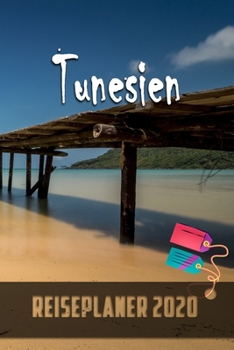Tunesien - Reiseplaner 2020: Urlaubsplaner für deine Reise in 2020 | Checklisten | Kontaktdaten | Packliste | Platz für Fotos und Zeichnungen | 108 Seiten | 6" x 9" (ca. Din-A5) (German Edition)