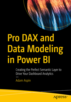 Paperback Pro Dax and Data Modeling in Power Bi: Creating the Perfect Semantic Layer to Drive Your Dashboard Analytics Book