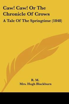 Paperback Caw! Caw! Or The Chronicle Of Crows: A Tale Of The Springtime (1848) Book
