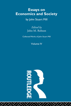 Collected Works of John Stuart Mill: IV. Essays on Economics and Society Vol a