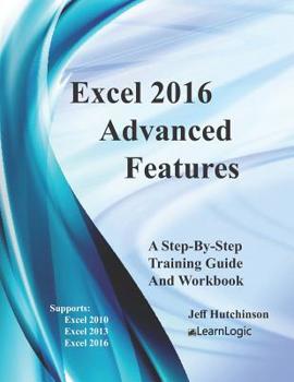 Paperback Excel 2016 Advanced Features: Support Excel 2010, 2013, And 2016 Book