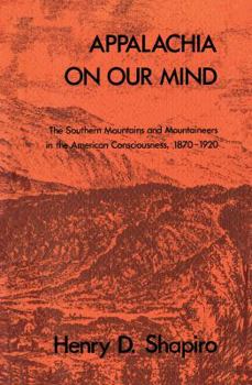 Paperback Appalachia on Our Mind: The Southern Mountains and Mountaineers in the American Consciousness, 1870-1920 Book