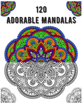 120 Adorable Mandalas: mandala coloring book for kids,adults,teens,beginners,girls : 120 amazing patterns and mandalas coloring book : Stress relieving and relaxing Coloring Pages
