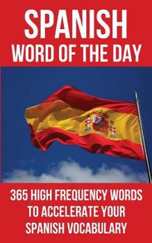 Paperback Spanish Word of the Day: 365 High Frequency Words to Accelerate Your Spanish Vocabulary Book
