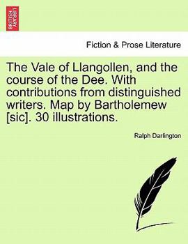 Paperback The Vale of Llangollen, and the Course of the Dee. with Contributions from Distinguished Writers. Map by Bartholemew [Sic]. 30 Illustrations. Book