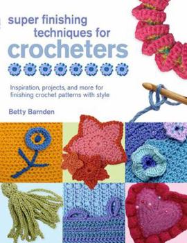 Paperback Super Finishing Techniques for Croc: Inspiration, Projects, and More for Finishing Crochet Patterns with Style Book