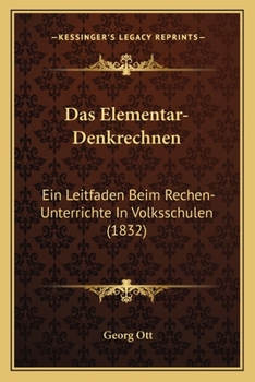 Paperback Das Elementar-Denkrechnen: Ein Leitfaden Beim Rechen-Unterrichte In Volksschulen (1832) [German] Book