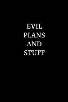 Evil Plans And Stuff: Lined notebook journal | Funny Office Notebook | Best Gag Gift for Employees and Co-worker, Sarcastic Joke, Humor| Doodle Book | 120 pages and "6 x 9" inches in size.