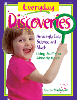 Paperback Everyday Discoveries: Amazingly Easy Science and Math Using Stuff You Already Have Book