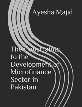 Paperback The Constraints to the Development of Microfinance Sector in Pakistan Book