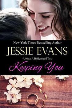 Keeping You - Book #2 of the Always a Bridesmaid