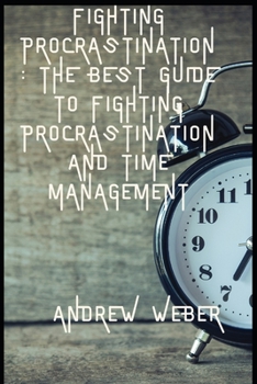 Paperback Fighting Procrastination: The Best Guide to Fighting Procrastination and Time Management Book